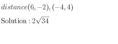 The distance (6,-2),(-4,4) is 2sqrt(34)